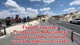 Ürgüp Üçgüzeller Peri Bacaları Bölgesindeki otopark ve duba sorunsalı ve yeni belediyeye eleştiriler