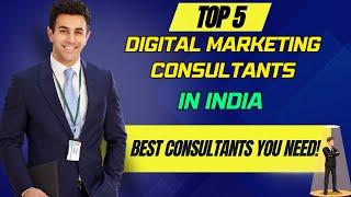 Top 5 Digital Marketing Consultants in India | Meet Your Best Marketing Experts