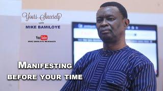 MANIFESTING BEFORE YOUR TIME || YOURS SINCERELY WITH MIKE BAMILOYE || EP8