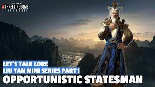 Opportunistic Statesman | Liu Yan Let's Talk Lore Mini-Series Part 1