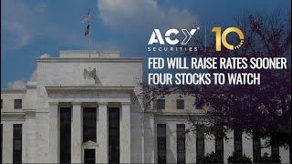 FED will raise rates sooner, Four stocks to watch - ACY Securities Daily Report