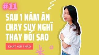 #11: SỐ ĐẶC BIỆT - Sau 1 NĂM ĂN CHAY THAY ĐỔI GÌ | Chat với Thảo