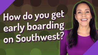 How do you get early boarding on Southwest?