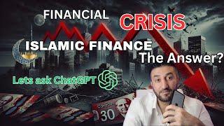 I Asked ChatGPT: Is Islamic Finance the Solution to the World’s Financial Crisis?