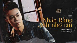 NHẮN RẰNG ANH NHỚ EM - ĐÌNH DŨNG  | OFFICIAL MUSIC VIDEO