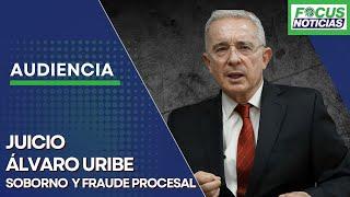 EN VIVO | Audiencia Caso Expresidente ÁLVARO URIBE - JUICIO por SOBORNO a TESTIGO y FRAUDE #Focus