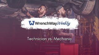 Technician vs. Mechanic | WrenchWay Weekly