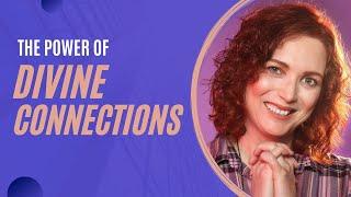 The Power of Divine Connections | Jennifer LeClaire