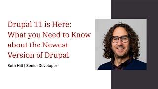 Drupal 11 is Here: What you Need to Know about the Newest Version of Drupal