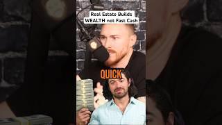 Real Estate Builds WEALTH no Fast Cash