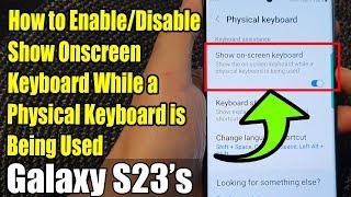 Galaxy S23's: How to Enable/Disable Show Onscreen Keyboard While a Physical Keyboard is Being Used