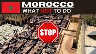 MOROCCO  | WHAT NOT TO DO When Visiting  | Do's, Don'ts, Advice & Travel Tips