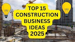 15 Construction Business Ideas to Start your Own Business in 2025