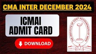 CMA Intermediate December 2024 admit card | ICMAI December 2024 Admit card