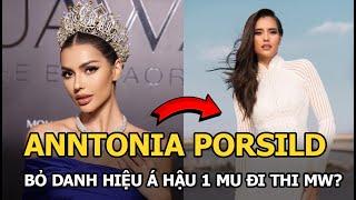 Anntonia Porsild bỏ danh hiệu á hậu 1 MU thi MW?