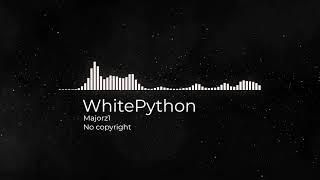 [Free][No copyright] WhitePython - Majorz1