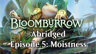 Bloomburrow Abridged: Episode 5: Moistness