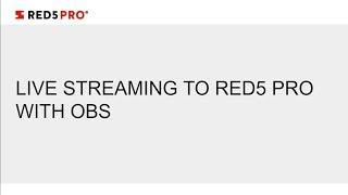 Live Streaming to Red5 Pro with OBS