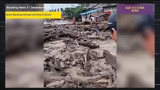 NGERI!! BARU SAJA BANJIR TSUNAMI ACEH -SUMUT & RIAU, RIBUAN RUMAH & MOBIL TERSAPU DI THN BARU