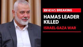 Hamas top political leader Ismail Haniyeh killed in Iran | ABC News