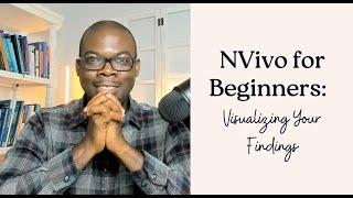 NVivo for Beginners:  Visualizing Your Findings