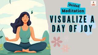 Visualize a Day of Joy Guided Meditation | Daily Meditation