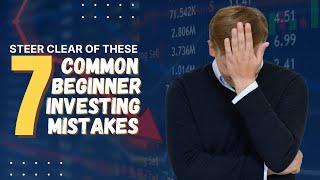 Steer Clear of These 7 Common Beginner Investing Mistakes.