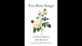 Two Rose Songs (Gustav Holst; Amy Beach) arr. Jacob Narverud (SATB Choir, a cappella)