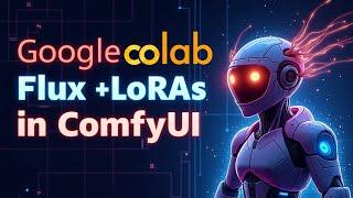 How to Use Flux with LoRAs in ComfyUI on Google Colab for Free (Step-by-Step Guide)