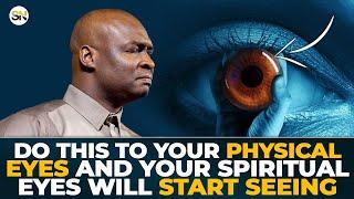 DO THIS TO YOUR PHYSICAL EYES AND YOUR SPIRITUAL EYES WILL START SEEING || APOSTLE JOSHUA SELMAN