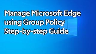 How to manage Microsoft Edge using Group Policy