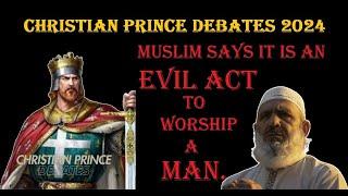 MUSLIM SAYS WORSHIPPING A MAN I AN EVIL ACT. CHRISTIAN PRINCE DEBATE A CLEVER MUSLIM.