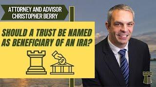 Should a Trust be Named as Beneficiary of an IRA?