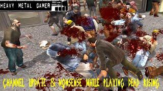 Channel Update & Nonsense, While Playing Dead Rising - Heavy Metal Gamer Show