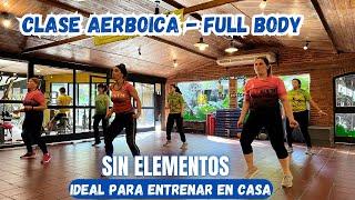 LA MEJOR CLASE AEROBICA FULL BODY SIN ELEMENTOS - IDEAL PARA ENTRENAR EN CASA