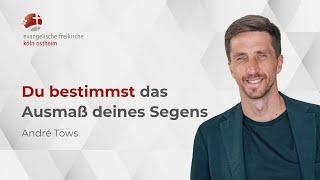 Du bestimmst das Ausmaß deines Segens // André Töws