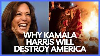 Why Kamala harris will DESTROY America