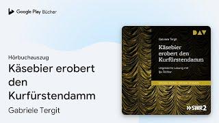 „Käsebier erobert den Kurfürstendamm“ von Gabriele Tergit · Hörbuchauszug