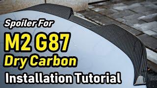 Installation Guide: Dry Carbon Fiber Spoiler For M2 G87 (G42)