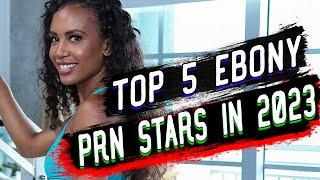 TOP 5 EBONY PRN STARS IN 2023 Moriah MillsLala IveyTeanna TrumpSarah BanksDemi Sutra #prn