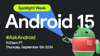 Android 15 #AskAndroid | Spotlight Week