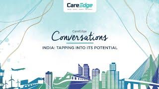 CareEdge Conversations – India Tapping into its Potential