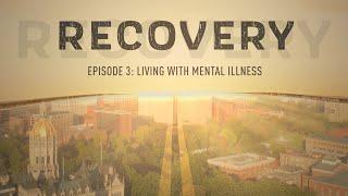 Recovery Episode 3: Living With Mental Illness