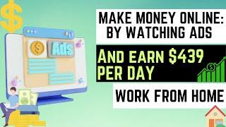 Make Money Online: Watching Ads and Earn $439 per day