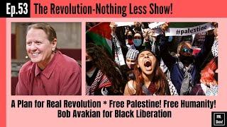 Ep.53: A Plan for REAL Revolution; Bob Avakian for Black Liberation; Free Palestine! Free Humanity!