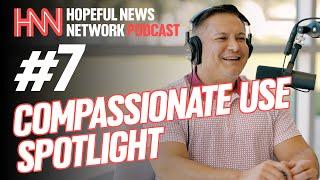 Episode 7 | Hopeful News Network | Compassionate Use Spotlight