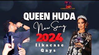 NEW SONG QUEEN HUDA ILKACASE QAYS