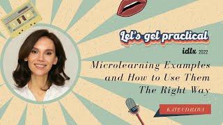 Microlearning examples and how to use them right away (iDTX 2022)