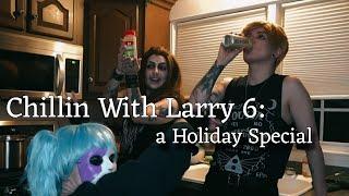 Chillin With Larry 6: A Holiday Special