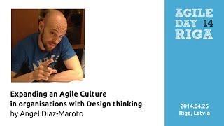 'Expanding an Agile Culture in organisations with Design thinking' by Angel Diaz-Maroto